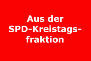 Text: Aus der SPD-Kreistagsfraktion